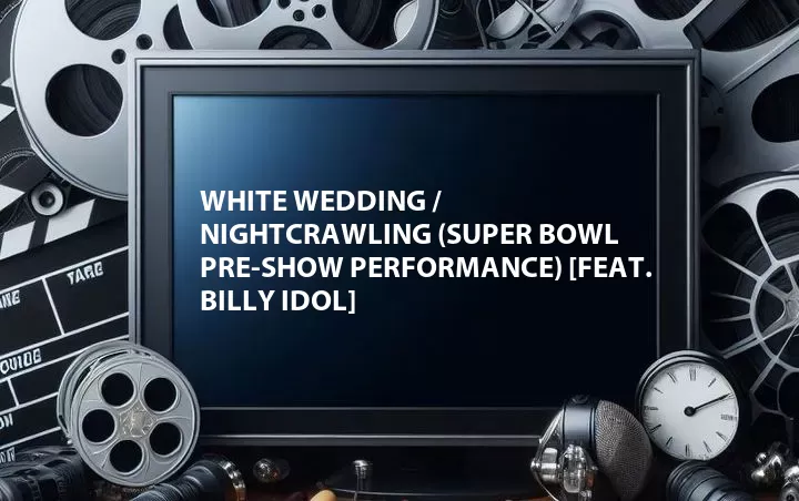 White Wedding / NightCrawling (Super Bowl Pre-Show Performance) [Feat. Billy Idol]