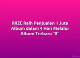 RIIZE Raih Penjualan 1 Juta Album dalam 4 Hari Melalui Album Terbaru 