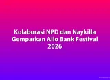 Kolaborasi NPD dan Naykilla Gemparkan Allo Bank Festival 2026