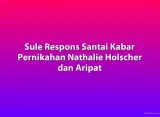 Sule Respons Santai Kabar Pernikahan Nathalie Holscher dan Aripat