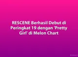 RESCENE Berhasil Debut di Peringkat 19 dengan 'Pretty Girl' di Melon Chart