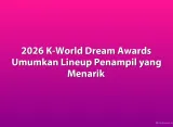 2026 K-World Dream Awards Umumkan Lineup Penampil yang Menarik