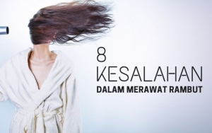 8 Kesalahan Ini Sering Dilakukan Saat Merawat Rambut, Hentikan Sekarang Juga!