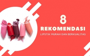 Murah Tapi Tak Murahan, Ini 8 Lipstik Berkualitas yang Dijual dengan Harga Terjangkau