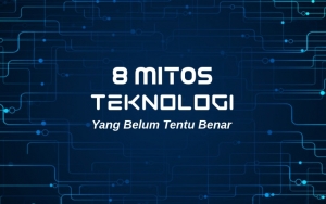 Dipercaya Banyak Orang, 8 Mitos Teknologi Ini Ternyata Belum Tentu Benar