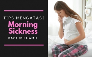 Mual Bikin Enggak Bisa Makan? Intip 8 Tips Mengatasi Morning Sickness Pada Ibu Hamil