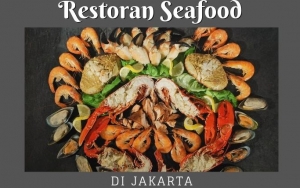 Ingin Menikmati Sajian Seafood yang Lezat di Jakarta? Intip 8 Rekomendasinya Yuk!