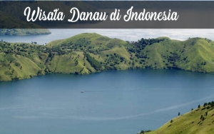8 Danau di Indonesia dengan Pemandangan Menakjubkan, Datangi Saat Membutuhkan Ketenangan