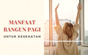 Bisa Bikin Awet Muda hingga Meningkatkan Daya Ingat, Ini 8 Manfaat Bangun Pagi yang Jarang Diketahui