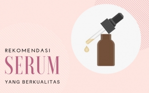 Bisa Cegah Penuaan Dini hingga Cerahkan Wajah, Ini 8 Serum yang Dikenal Akan Kualitasnya