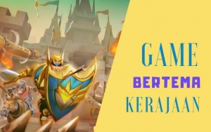 Ingin Merasakan Serunya Jadi Raja? Coba Saja Mainkan 7 Game Android Bertema Kerajaan Ini