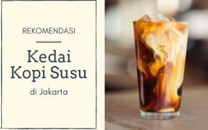 Tak Hanya Kekinian, 8 Kedai Kopi Susu di Jakarta Ini Juga Tawarkan Minuman Super Nikmat