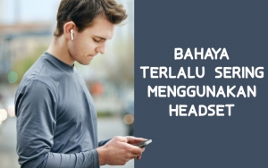 Bikin Infeksi Hingga Kerusakan Otak, Intip 7 Bahaya Terlalu Sering Pakai Headset Untuk Kesehatan!