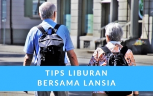 Tak Perlu Khawatir Bakal Repot, Ikuti 8 Tips Ini Biar Liburanmu dengan Lansia Berjalan Seru