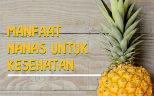 Bisa Cegah Kanker Hingga Kontrol Diabetes Ini 8 Manfaat Ajaib Buah Nanas Untuk Kesehatan