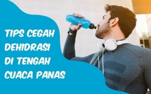 Ingin Tetap Sehat dan Bertenaga Saat Cuaca Panas? Ikuti 7 Tips Ini Biar Terhindar dari Dehidrasi