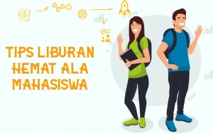 Mau Liburan Seru tapi Budget Pas-Pasan? Ikuti Saja 8 Tips Berlibur Hemat Ala Mahasiswa Ini
