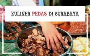 Awas Ketagihan! Cicipi 7 Rekomendasi Kuliner Pedas Di Surabaya Yang Pasti Nikmat Ini
