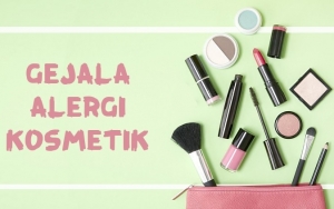 Kulit Wajah Tunjukkan 7 Masalah Ini? Awas, Bisa Jadi Kamu Alergi Kosmetik!