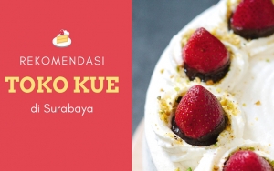 8 Toko Kue dan Roti di Surabaya Ini Dikenal Lezat, Mampir Yuk!