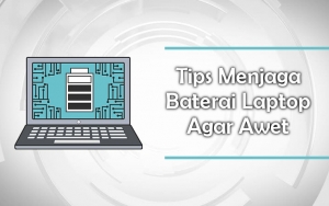 7 Tips Berikut Bakal Jaga Baterai Laptop Kalian Super Awet, Enggak Bakal Bocor Lagi Deh!