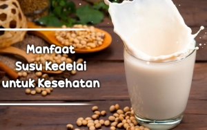 Tak Hanya Murah dan Enak, 7 Manfaat Ini Bakal Kamu Dapatkan Jika Rutin Mengkonsumsi Susu Kedelai