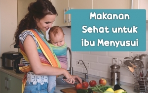 Bisa Hasilkan ASI Berkualitas, Ini 8 Makanan Sehat yang Sebaiknya Dikonsumsi Ibu dalam Masa Menyusui