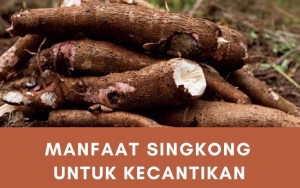 Aman Digunakan dan Murah Meriah, Ini 7 Manfaat Singkong untuk Kecantikan yang Wajib Kamu Ketahui
