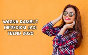 Tampil Modis Di Tahun Baru, Cobain 8 Warna Rambut Yang Diprediksi Jadi Trend 2020 Ini