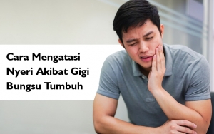 Gigi Bungsu Tumbuh Sering Banget Bikin Nyeri Tak Tertahankan, Intip Yuk 7 Cara Mengatasinya! 