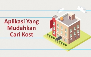 Cocok untuk Mahasiswa, 7 Aplikasi Ini Bakal Mudahkan Kalian Cari Kost Idaman Dan Anti Ribet!