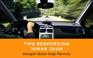 Liburan Natal Tetap Harus Waspada, Ikuti 7 Tips Bepergian Jarak Jauh Dengan Mobil Bagi Pemula