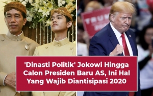 ‘Dinasti Politik’ Jokowi Hingga Calon Presiden Baru AS, Ini Hal Yang Wajib Diantisipasi 2020