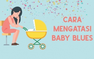 Jangan Diremehkan, Ini 7 Tips Ampuh Untuk Mengatasi Baby Blues Pada Ibu Setelah Melahirkan