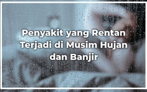 Waspada dan Kenali Gejala 8 Penyakit yang Rentan Terjadi di Musim Hujan dan Saat Banjir Ini