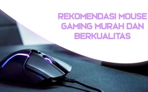 Ini 7 Rekomendasi Mouse Gaming yang Murah dan Berkualitas, Bermain Game Jadi Lebih Seru!