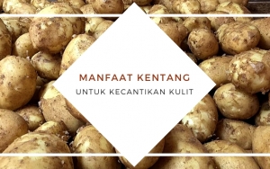 Bisa Digunakan Untuk Perawatan Rutin, Ini 8 Manfaat Kentang untuk Kecantikan Kulit