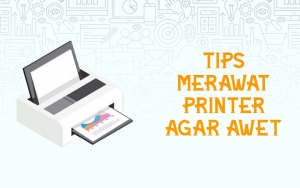 Printer Kalian Cepat Rusak? Tenang Saja, Ikuti Saja 8 Tips Merawatnya Agar Awet Dan Tahan Lama