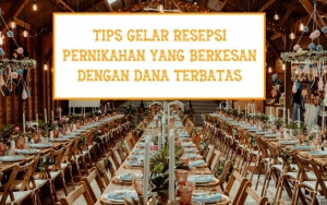 Ingin Menggelar Resepsi Impian Tapi Budget Nipis? Ikuti 8 Tips Ini dan Buat Pernikahanmu Berkesan