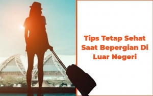 Tolak Penularan Penyakit! 7 Tips Ini Bakal Bikin Kalian Tetap Sehat Saat Bepergian Keluar Negeri