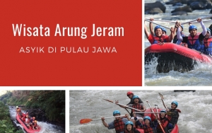 Cocok Buat Pacu Adrenalin! Ini 8 Wisata Arung Jeram yang Asyik dan Miliki Pemandangan Indah di Jawa 