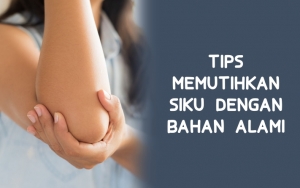 Anti Ribet Dan Gampang Dilakukan, Ikuti 7 Tips Ini Untuk Memutihkan Siku Dengan Bahan Alami