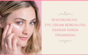 Ampuh Atasi Garis Halus hingga Mata Panda, Ini 7 Produk Eye Cream yang Murah Tapi Enggak Murahan