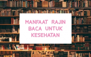 Baik Untuk Kesehatan Fisik Dan Mental, 7 Manfaat Ini Akan Kalian Dapatkan Jika Rajin Baca Buku!