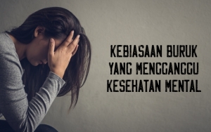 Jangan Disepelekan, 8 Kebiasaan Buruk Ini Ternyata Bisa Mengganggu Kesehatan Mental