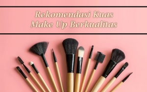 Untuk Remaja Hingga Profesional, Intip 8 Rekomendasi Kuas Make Up Yang Berkualitas Berikut!