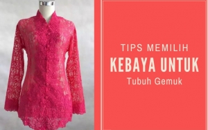 Bisa Membuatmu Terlihat Lebih Langsing, Ini 7 Tips Memilih Kebaya Untuk Wanita Bertubuh Gemuk