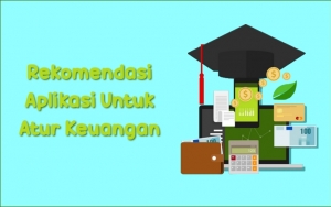 Tinggalkan Gaya Hidup Boros, Pakai 7 Aplikasi Ini Untuk Bantu Kalian Atur Keuangan