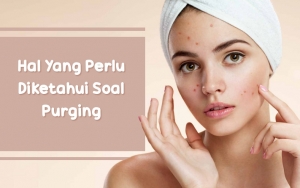 Sering Bikin Salah Kaprah Dan Dikira Breakout, Intip 7 Hal Yang Perlu Diketahui Soal Purging