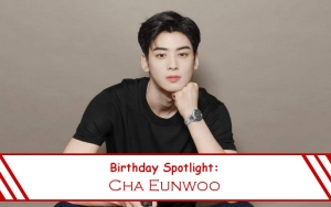 Birthday Spotlight: Happy Cha Eunwoo Day